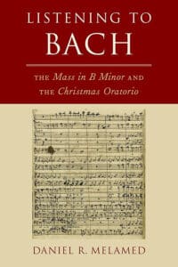 Book cover of Listening to Bach: The Mass in B Minor and the Christmas Oratorio by Daniel R. Melamed